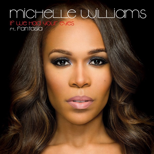 Michelle Williams feat. Fantasia – ‘If We Had Your Eyes’