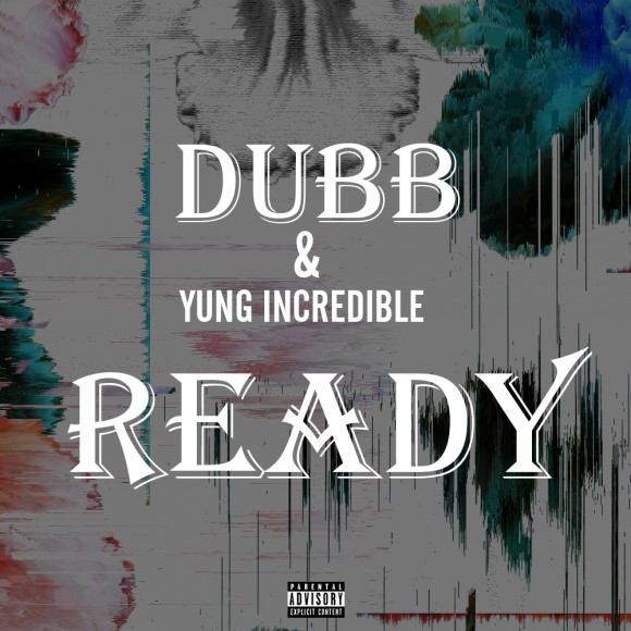 NEW MUSIC ALERT: Yung Incredible Drops “Ready” Ft. DUBB