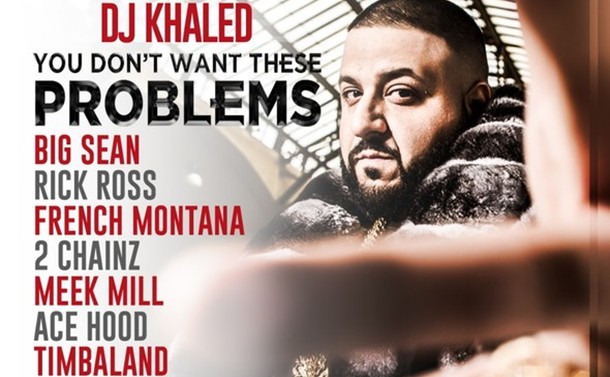 New Music Alert: DJ Khaled “You Don’t Want These Problems”