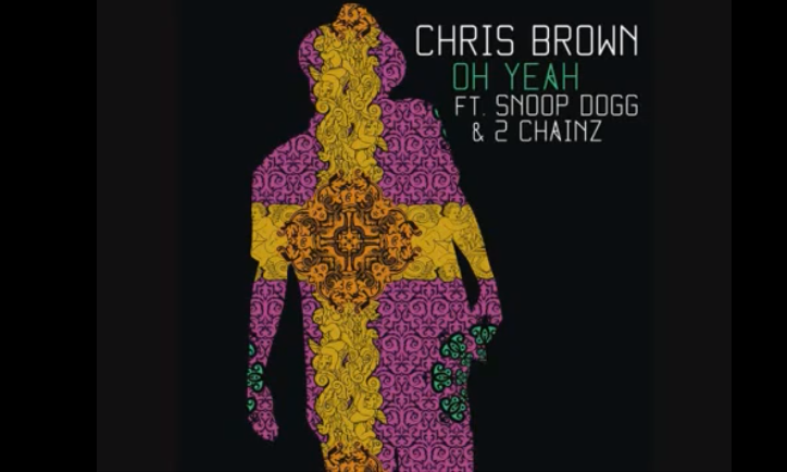 New Music Alert!! Chris Brown – Oh Yeah (Ft. Snoop Dogg 2 Chainz)