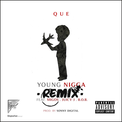 Que [@WhoIsQue] – Young Nigga (Remix) – Feat. B.O.B., Migos, & Juicy J.