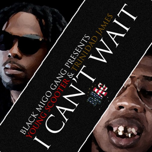 New Music Alert: @1YoungScooter ft. Trinidad James aka @TrinidadJamesGG – “I Can’t Wait”