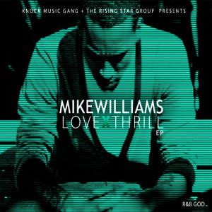 New Music Alert: Mixtape Release – MikeWilliams (Love X Thrill) EP