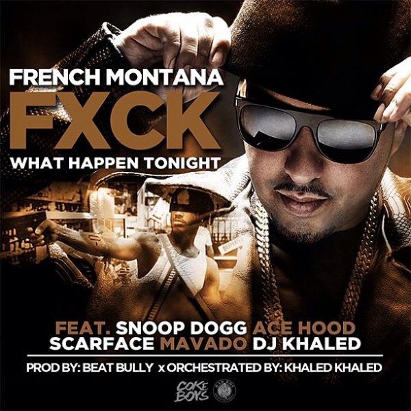 French Montana – “F%$ck What Happens Tonight” – (feat. DJ Khaled, Mavado, Ace Hood, Snoop Dogg & Scarface)