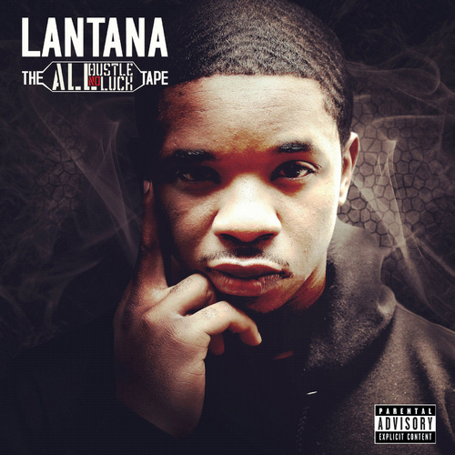 New Mixtape: Lantana – “The All Hustle No Luck Tape”