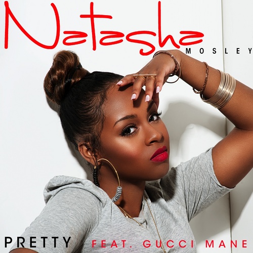 New Music Alert!! Natasha Mosley ft. Gucci Mane – “Pretty”