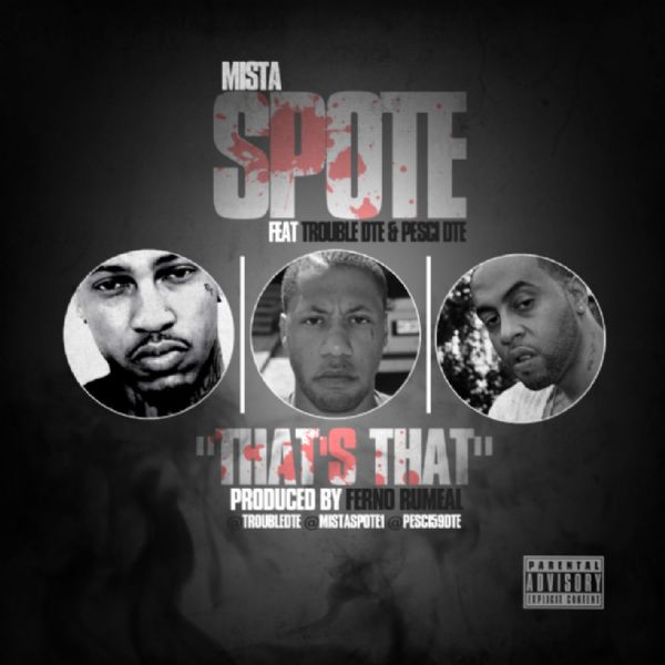 NEW MUSIC: “That’s That” – MISTA SPOTE feat Trouble DTE and Pesc iDTE (Download x Listen)