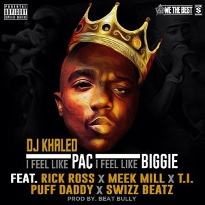 NEW MUSIC ALERT: DJ Khaled Ft. Diddy, Meek Mill, Rick Ross, T.I. and Swizz Beatz “I Feel Like Pac/I Feel Like Biggie”