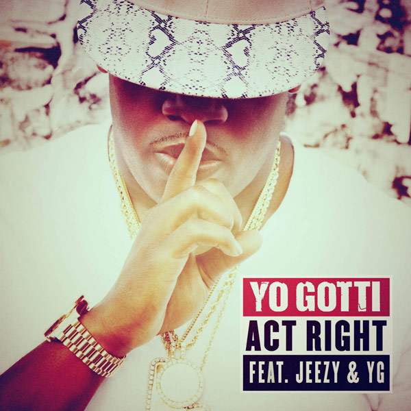 Yo Gotti feat. Jeezy & YG – “Act Right” [New Music]