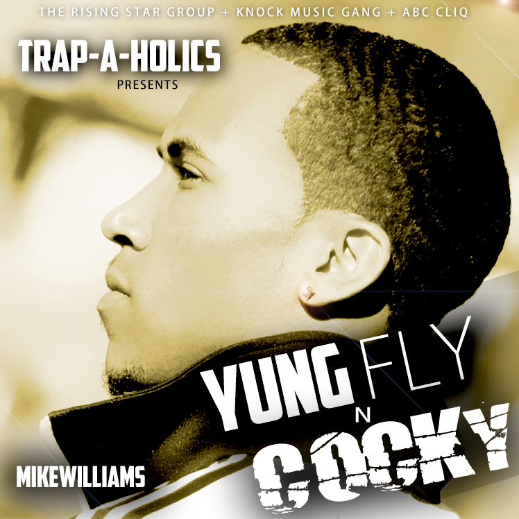 New Mixtape: Mike Williams “Yung Fly N Cocky” Hosted by Trap-A-Holics
