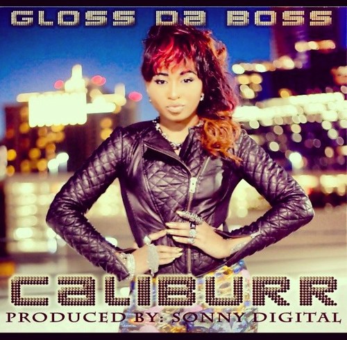 New Music Alert! @GlossDaBoss – “Caliburr” Produced by @SonnyDigital